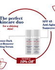 SPF 45 - Moisturizing Sunscreen (50ml) + Intense dark spot remover (50ml)