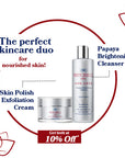 Skin Polish Exfoliating Cream (50g) + Papaya Brightening Cleanser (200 ml)